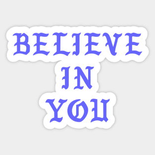 Believe in you Sticker